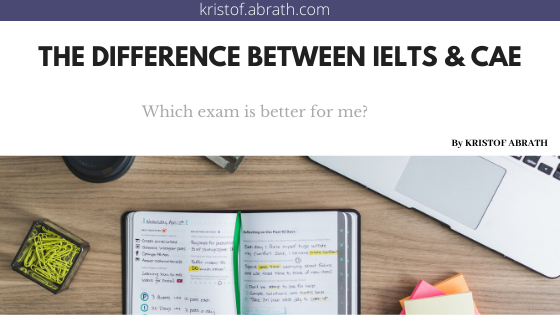 The difference between IELTS & CAE which exam is better for me?