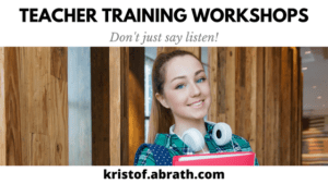 Teacher Training workshops Don't just say listen