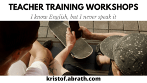 Teacher Training workshops I know English but I never speak it
