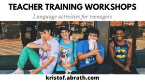 Teacher Training workshops Language activities for teenagers